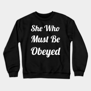 She Who Must Be Obeyed Crewneck Sweatshirt